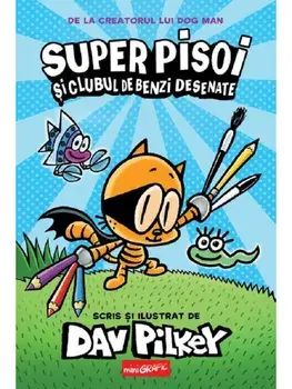 Super Pisoi si Clubul de Benzi Desenate. Seria Super Pisoi. Volumul 1/Dav Pilkey