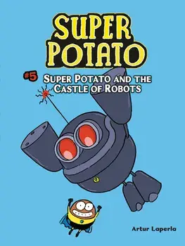 Super Potato and the Castle of Robots: Book 5, Paperback/Artur Laperla