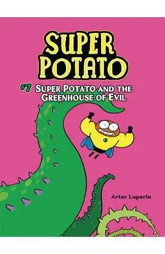 Super Potato and the Greenhouse of Evil: Book 7 - Artur Laperla