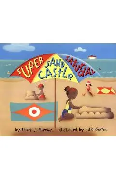 Super Sand Castle Saturday - Stuart J. Murphy