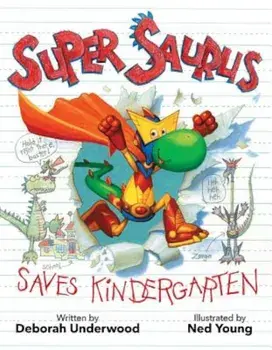 Super Saurus Saves Kindergarten, Hardcover/Deborah Underwood