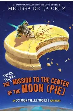 Super-Secret Mission to the Center of the Moon (Pie) - Melissa De La Cruz