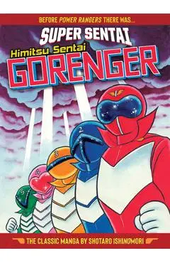 Super Sentai: Himitsu Sentai Gorenger - The Classic Manga Collection - Shotaro Ishinomori