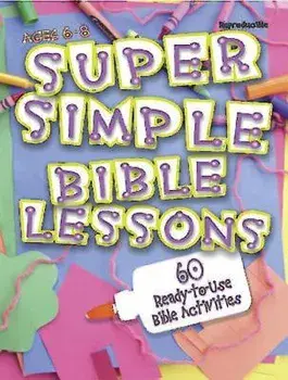Super Simple Bible Lessons (Ages 6-8): 60 Ready-To-Use Bible Activities for Ages 6-8, Paperback/Leedell Stickler