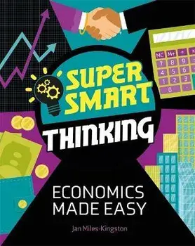 Super Smart Thinking: Economics Made Easy, Paperback/Jan Miles-Kingston