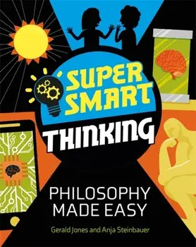 Super Smart Thinking: Philosophy Made Easy, Hardback/Anja Steinbauer
