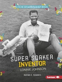 Super Soaker Inventor Lonnie Johnson, Paperback/Heather E. Schwartz