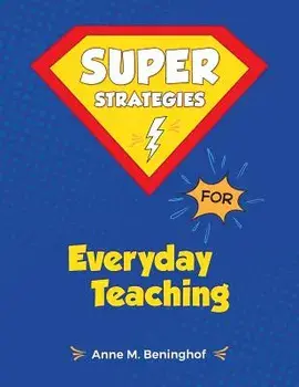 Super Strategies for Everyday Teaching, Paperback/Anne M. Beninghof