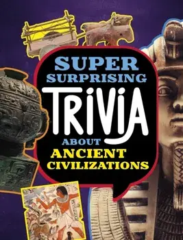 Super Surprising Trivia About Ancient Civilizations, Paperback/Lisa M. Bolt Simons