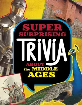 Super Surprising Trivia About the Middle Ages, Hardback/Megan Cooley Peterson