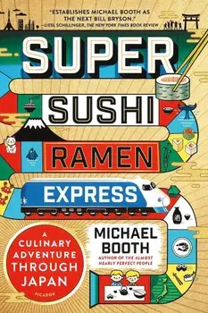 Super Sushi Ramen Express: A Culinary Adventure Through Japan, Paperback/Michael Booth