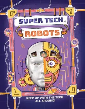 Super Tech: Robots, Hardback/Clive Gifford