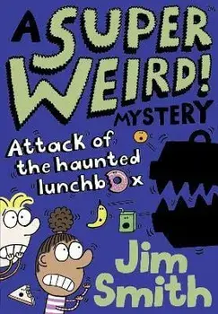 Super Weird! Mystery: Attack of the Haunted Lunchbox, Paperback/Jim Smith