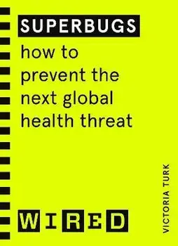 Superbugs (WIRED guides). How to prevent the next global health threat, Paperback/Victoria Turk