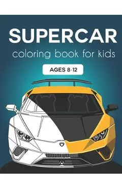 Supercar Coloring Book for Kids ages 8-12: Fast Cars and Motorcycles Coloring Book For Kids and Adults - Happy Time Co