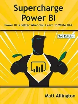 Supercharge Power Bi: Power Bi Is Better When You Learn to Write Dax, Paperback/Matt Allington
