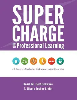 Supercharge Your Professional Learning: 40 Concrete Strategies that Improve Adult Learning, Paperback/Kasia M. Derbiszewska