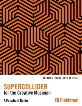 SuperCollider for the Creative Musician. A Practical Guide, Paperback/***