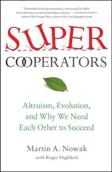 Supercooperators: Altruism, Evolution, and Why We Need Each Other to Succeed, Paperback/Martin Nowak