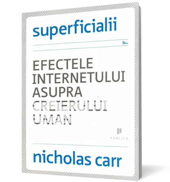 Superficialii. Efectele internetului asupra creierului uman