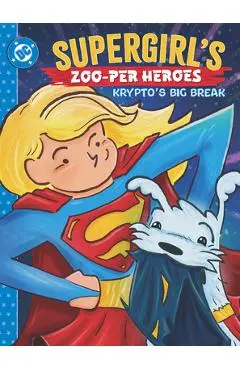 Supergirl's Zoo-Per Heroes: Krypto's Big Break - Rob Justus