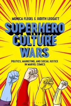 Superhero Culture Wars. Politics, Marketing, and Social Justice in Marvel Comics, Paperback/Dr Judith Leggatt