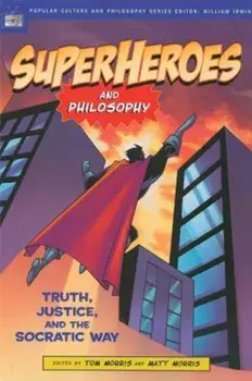 Superheroes and Philosophy: Truth, Justice, and the Socratic Way, Paperback/Tom Morris