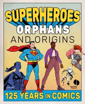 Superheroes, Orphans and Origins. 125 Years in Comics, Paperback/***