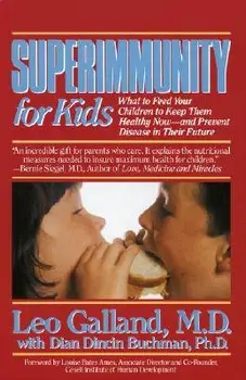 Superimmunity for Kids: What to Feed Your Children to Keep Them Healthy Now, and Prevent Disease in Their Future, Paperback/Leo Galland