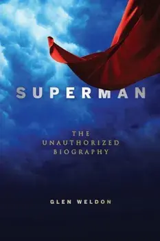 Superman: The Unauthorized Biography, Paperback/Glen Weldon