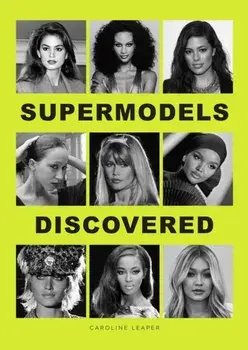 Supermodels Discovered, Hardback/Caroline Leaper