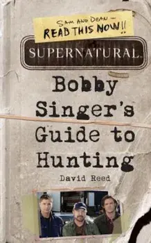 Supernatural: Bobby Singer's Guide to Hunting, Paperback/David Reed