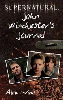 Supernatural: John Winchester's Journal, Paperback/Alex Irvine