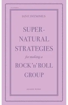 Supernatural Strategies for Making a Rock 'n' Roll Group: Second Edition - Ian F. Svenonius