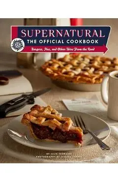 Supernatural: The Official Cookbook: Burgers, Pies, and Other Bites from the Road - Julie Tremaine
