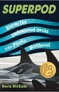 Superpod: Saving the Endangered Orcas of the Pacific Northwest - Nora Nickum