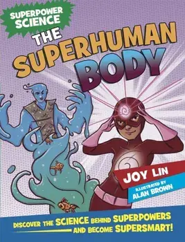 Superpower Science: The Superhuman Body, Paperback/Joy Lin
