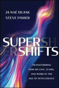 SuperShifts. Transforming How We Live, Learn, and Work in the Age of Intelligence, Hardback/Steve Fisher