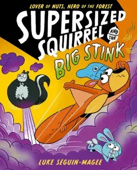Supersized Squirrel and the Big Stink, Paperback/Luke Seguin-Magee