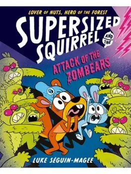 Supersized Squirrel: Attack of the Zombears, Paperback/Luke Seguin-Magee