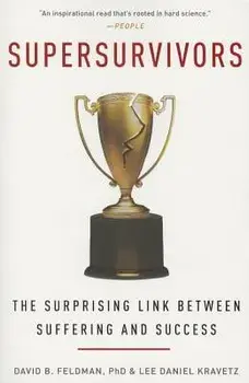 Supersurvivors: The Surprising Link Between Suffering and Success, Paperback/David B. Feldman