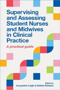 Supervising and Assessing Student Nurses and Midwives in Clinical Practice. A practical guide, Paperback/Debbie Roberts
