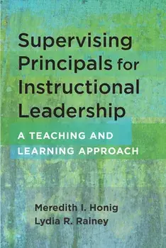 Supervising Principals for Instructional Leadership: A Teaching and Learning Approach, Paperback/Meredith I. Honig