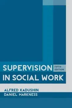 Supervision in Social Work, 5th Edition, Hardcover/Alfred Kadushin
