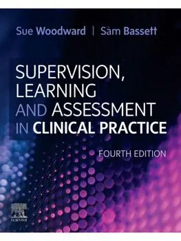 Supervision, Learning and Assessment in Clinical Practice. A Guide for Nurses, Midwives and Other Health Professionals, 4 ed, Paperback/***
