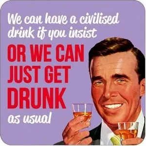 Suport pahar - We Can Have A Civilised Drink If You Insist, Or We Can Just Get Drunk As Usual | Dean Morris