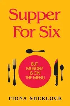 Supper For Six. A twisty and gripping cosy crime murder mystery, Paperback/Fiona Sherlock