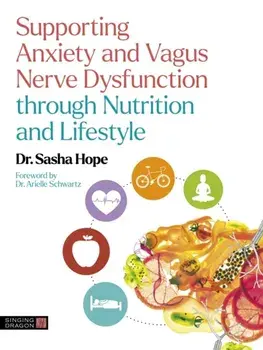 Supporting Anxiety and Vagus Nerve Dysfunction through Nutrition and Lifestyle, Paperback/Sasha Hope