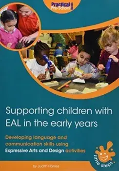 Supporting Children with EAL in the Early Years. Developing language and communication skills using expressive arts and design activities, Paperback/Judith Harries