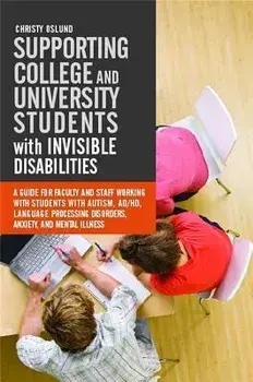 Supporting College and University Students with Invisible Disabilities. A Guide for Faculty and Staff Working with Students with Autism, AD/HD, Language Processing Disorders, Anxiety, and Mental Illness, Paperback/Christy Oslund